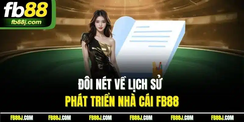 FB88 - FB88.COM LINK CHÍNH THỨC MỚI NHẤT 06/2025 26 Đôi nét về lịch sử phát triển nhà cái FB88