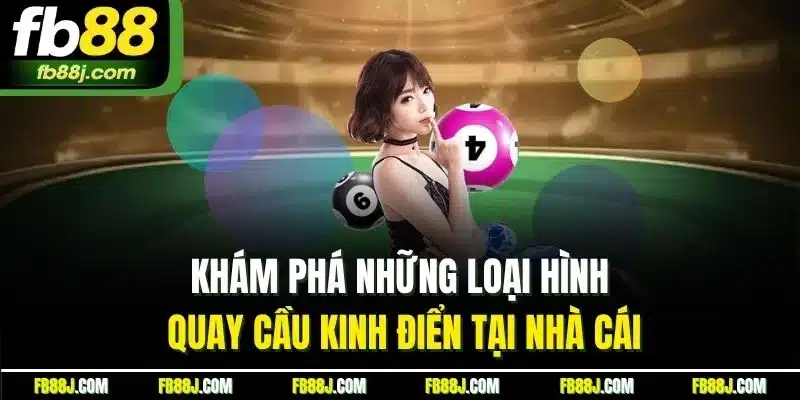 FB88 - FB88.COM LINK CHÍNH THỨC MỚI NHẤT 06/2025 32 Khám phá những loại hình quay cầu kinh điển tại nhà cái
