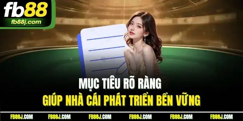 FB88 - FB88.COM LINK CHÍNH THỨC MỚI NHẤT 06/2025 27 Mục tiêu rõ ràng giúp nhà cái phát triển bền vững