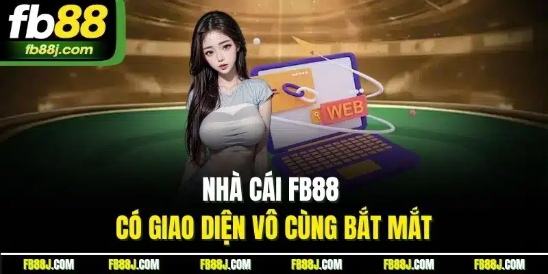 FB88 - FB88.COM LINK CHÍNH THỨC MỚI NHẤT 06/2025 28 Nhà cái FB88 có giao diện vô cùng bắt mắt